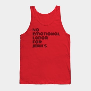 NO EMOTIONAL LABOR FOR JERKS Tank Top